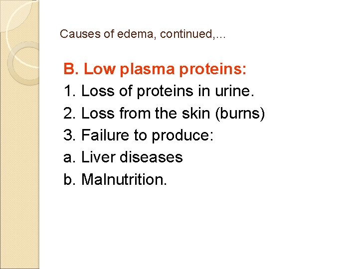 Causes of edema, continued, … B. Low plasma proteins: 1. Loss of proteins in Causes of edema, continued, … B. Low plasma proteins: 1. Loss of proteins in