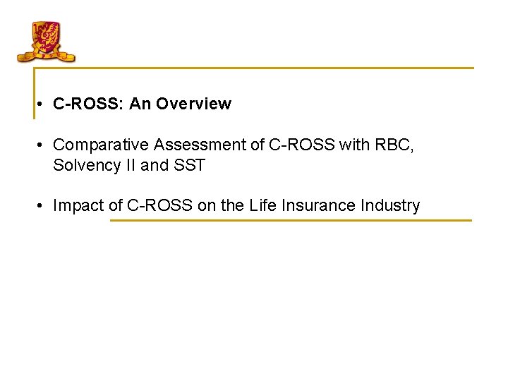  • C-ROSS: An Overview • Comparative Assessment of C-ROSS with RBC, Solvency II