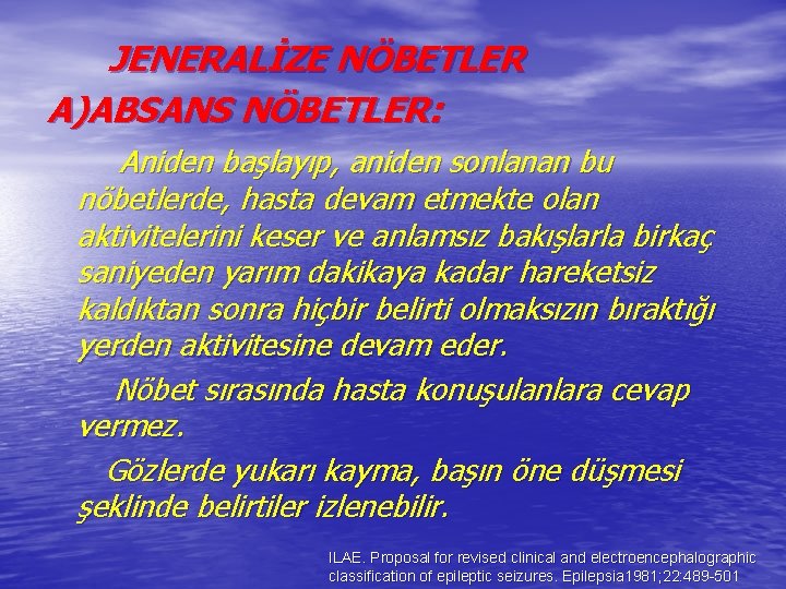 JENERALİZE NÖBETLER A)ABSANS NÖBETLER: Aniden başlayıp, aniden sonlanan bu nöbetlerde, hasta devam etmekte olan