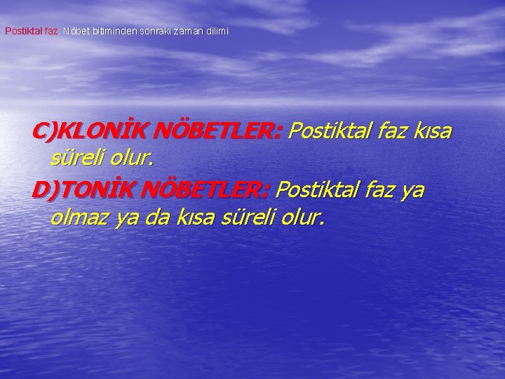 Postiktal faz: Nöbet bitiminden sonraki zaman dilimi C)KLONİK NÖBETLER: Postiktal faz kısa süreli olur.