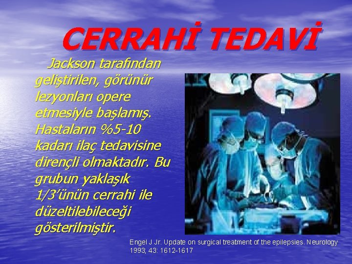 CERRAHİ TEDAVİ Jackson tarafından geliştirilen, görünür lezyonları opere etmesiyle başlamış. Hastaların %5 -10 kadarı CERRAHİ TEDAVİ Jackson tarafından geliştirilen, görünür lezyonları opere etmesiyle başlamış. Hastaların %5 -10 kadarı