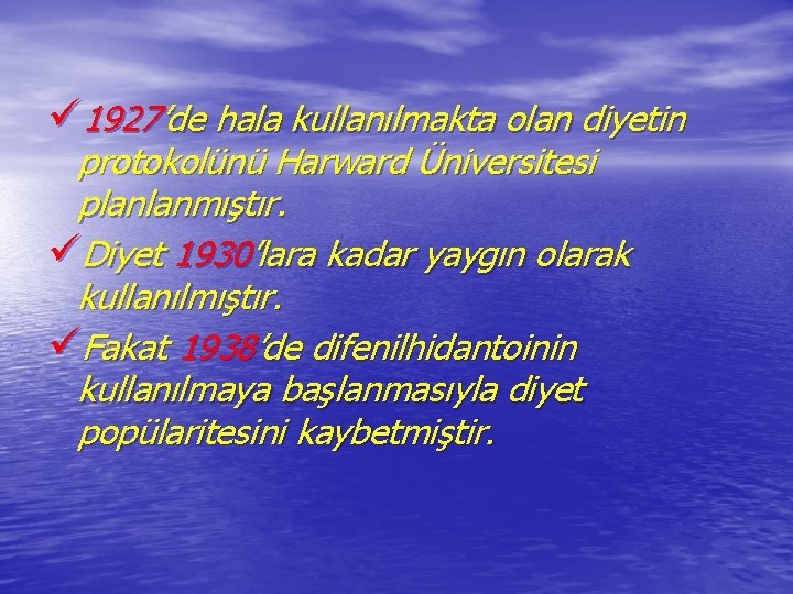 ü 1927’de hala kullanılmakta olan diyetin protokolünü Harward Üniversitesi planlanmıştır. üDiyet 1930’lara kadar yaygın