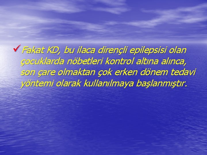 üFakat KD, bu ilaca dirençli epilepsisi olan çocuklarda nöbetleri kontrol altına alınca, son çare