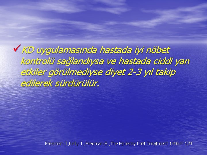 üKD uygulamasında hastada iyi nöbet kontrolü sağlandıysa ve hastada ciddi yan etkiler görülmediyse diyet