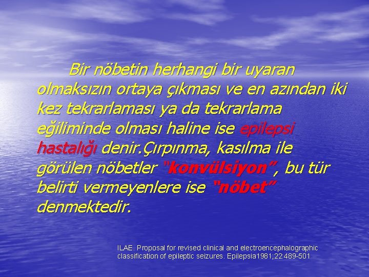 Bir nöbetin herhangi bir uyaran olmaksızın ortaya çıkması ve en azından iki kez tekrarlaması