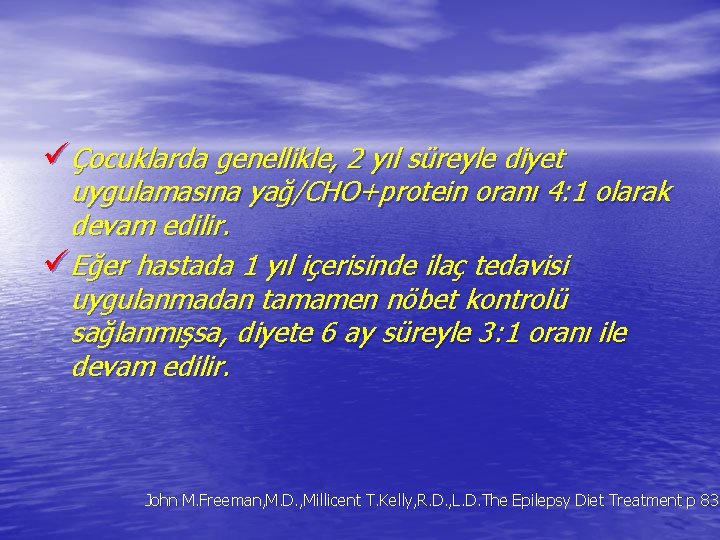 üÇocuklarda genellikle, 2 yıl süreyle diyet uygulamasına yağ/CHO+protein oranı 4: 1 olarak devam edilir.