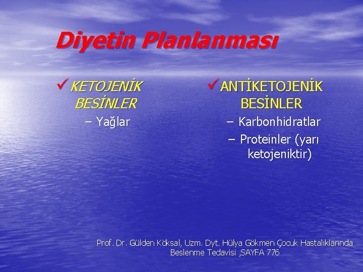 Diyetin Planlanması üKETOJENİK BESİNLER – Yağlar üANTİKETOJENİK BESİNLER – Karbonhidratlar – Proteinler (yarı ketojeniktir) Diyetin Planlanması üKETOJENİK BESİNLER – Yağlar üANTİKETOJENİK BESİNLER – Karbonhidratlar – Proteinler (yarı ketojeniktir)