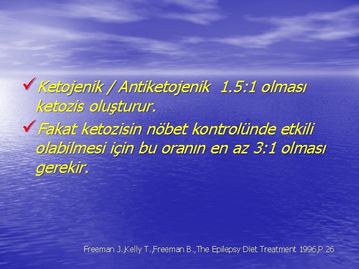 üKetojenik / Antiketojenik 1. 5: 1 olması ketozis oluşturur. üFakat ketozisin nöbet kontrolünde etkili