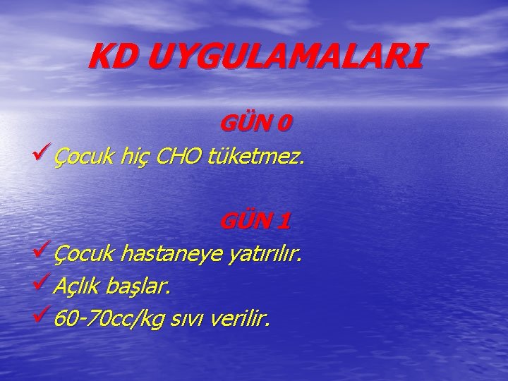 KD UYGULAMALARI GÜN 0 üÇocuk hiç CHO tüketmez. GÜN 1 üÇocuk hastaneye yatırılır. üAçlık