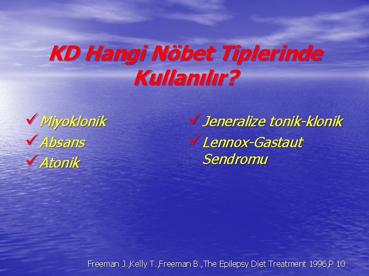 KD Hangi Nöbet Tiplerinde Kullanılır? üMiyoklonik üAbsans üAtonik üJeneralize tonik-klonik üLennox-Gastaut Sendromu Freeman J.