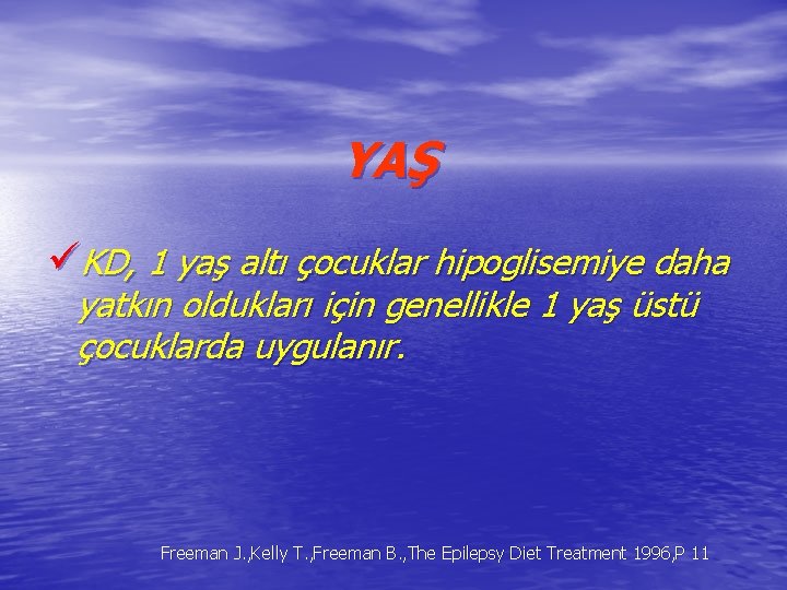 YAŞ üKD, 1 yaş altı çocuklar hipoglisemiye daha yatkın oldukları için genellikle 1 yaş