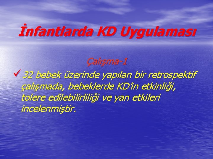 İnfantlarda KD Uygulaması Çalışma-1 ü 32 bebek üzerinde yapılan bir retrospektif çalışmada, bebeklerde KD’in