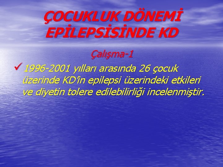 ÇOCUKLUK DÖNEMİ EPİLEPSİSİNDE KD Çalışma-1 ü 1996 -2001 yılları arasında 26 çocuk üzerinde KD’in