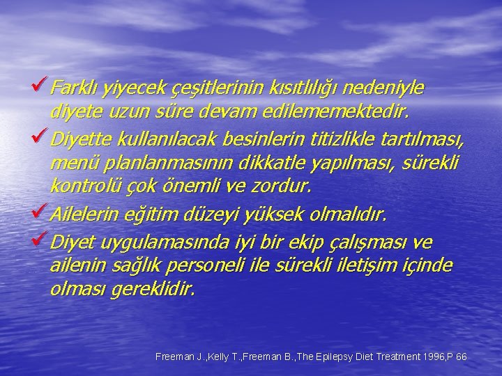 üFarklı yiyecek çeşitlerinin kısıtlılığı nedeniyle diyete uzun süre devam edilememektedir. üDiyette kullanılacak besinlerin titizlikle