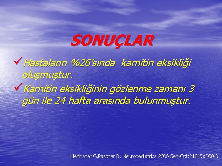 SONUÇLAR üHastaların %26’sında karnitin eksikliği oluşmuştur. üKarnitin eksikliğinin gözlenme zamanı 3 gün ile 24