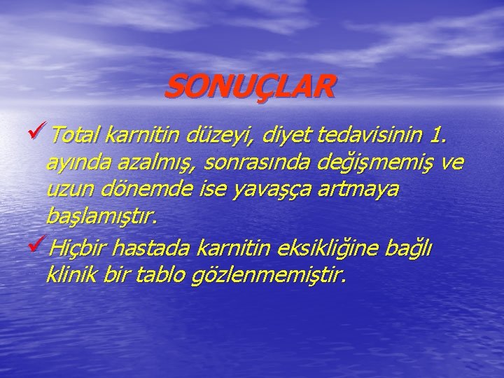 SONUÇLAR üTotal karnitin düzeyi, diyet tedavisinin 1. ayında azalmış, sonrasında değişmemiş ve uzun dönemde