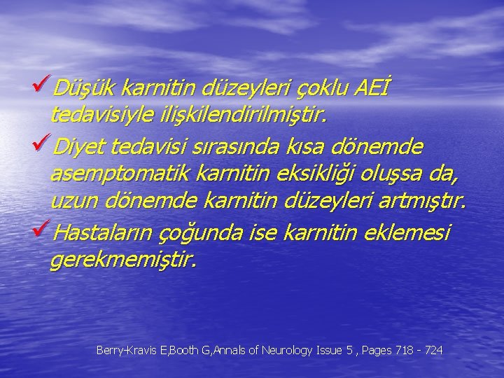 üDüşük karnitin düzeyleri çoklu AEİ tedavisiyle ilişkilendirilmiştir. üDiyet tedavisi sırasında kısa dönemde asemptomatik karnitin