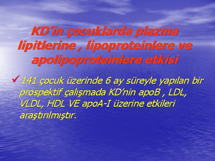 KD’in çocuklarda plazma lipitlerine , lipoproteinlere ve apolipoproteinlere etkisi ü 141 çocuk üzerinde 6