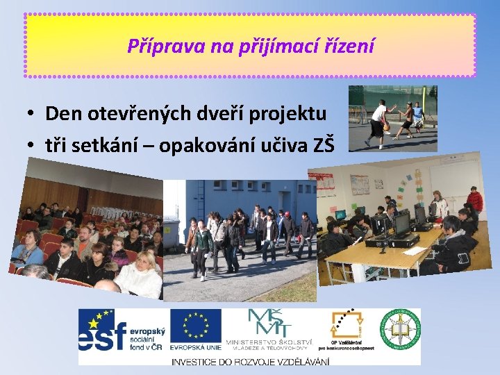 Příprava na přijímací řízení • Den otevřených dveří projektu • tři setkání – opakování