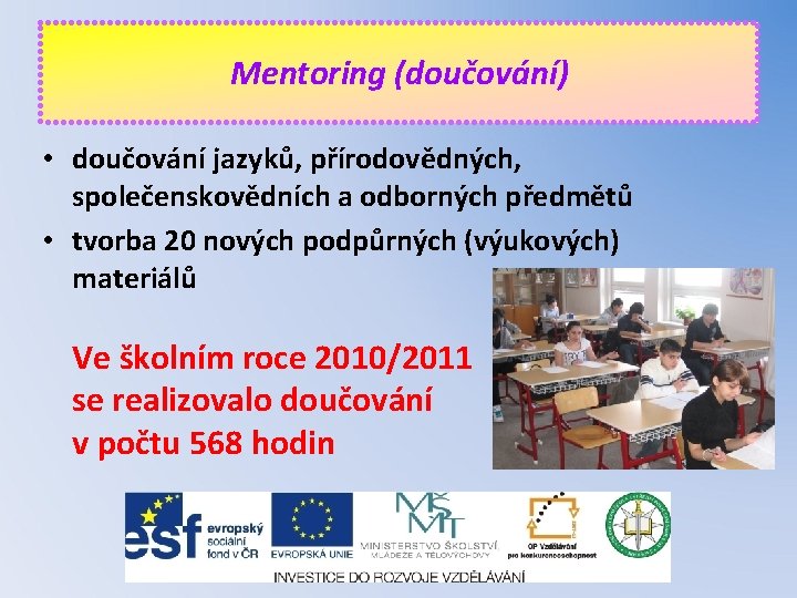 Mentoring (doučování) • doučování jazyků, přírodovědných, společenskovědních a odborných předmětů • tvorba 20 nových