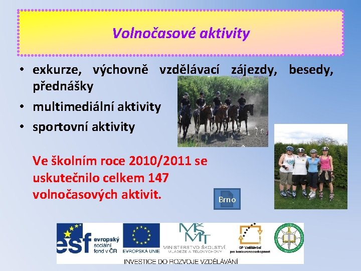 Volnočasové aktivity • exkurze, výchovně vzdělávací zájezdy, besedy, přednášky • multimediální aktivity • sportovní
