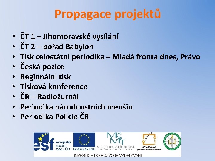 Propagace projektů • • • ČT 1 – Jihomoravské vysílání ČT 2 – pořad