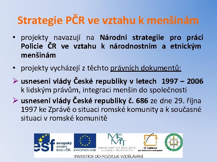 Strategie PČR ve vztahu k menšinám • projekty navazují na Národní strategiie pro práci