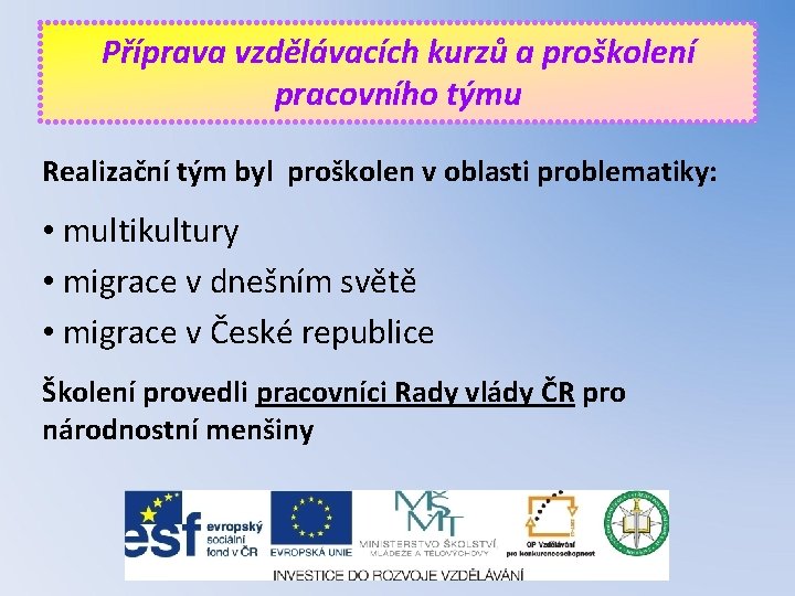 Příprava vzdělávacích kurzů a proškolení pracovního týmu Realizační tým byl proškolen v oblasti problematiky: