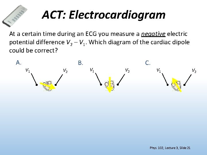 ACT: Electrocardiogram At a certain time during an ECG you measure a negative electric