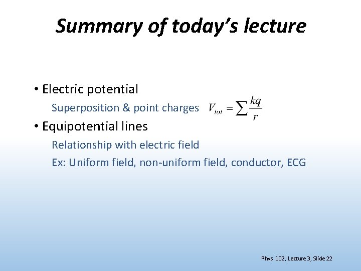 Summary of today’s lecture • Electric potential Superposition & point charges • Equipotential lines