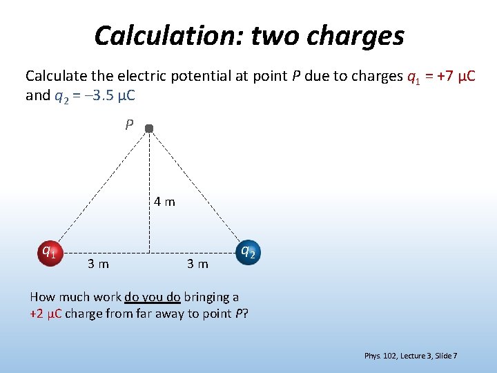 Calculation: two charges Calculate the electric potential at point P due to charges q