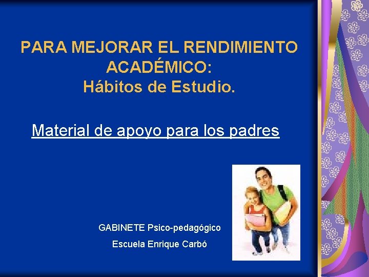 PARA MEJORAR EL RENDIMIENTO ACADÉMICO: Hábitos de Estudio. Material de apoyo para los padres