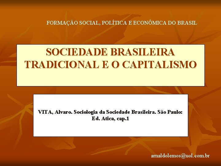 FORMAÇÃO SOCIAL, POLÍTICA E ECONÔMICA DO BRASIL SOCIEDADE BRASILEIRA TRADICIONAL E O CAPITALISMO VITA,