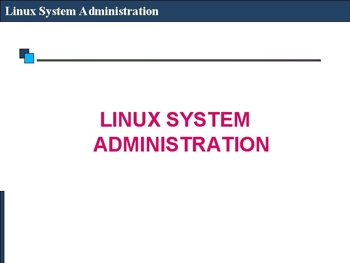 Linux System Administration LINUX SYSTEM ADMINISTRATION 