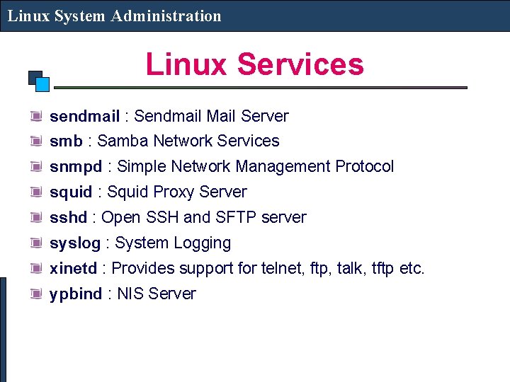 Linux System Administration Linux Services sendmail : Sendmail Mail Server smb : Samba Network
