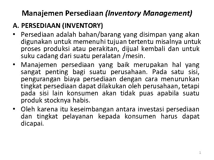 Manajemen Persediaan (Inventory Management) A. PERSEDIAAN (INVENTORY) • Persediaan adalah bahan/barang yang disimpan yang