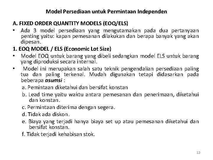 Model Persediaan untuk Permintaan Independen A. FIXED ORDER QUANTITY MODELS (EOQ/ELS) • Ada 3