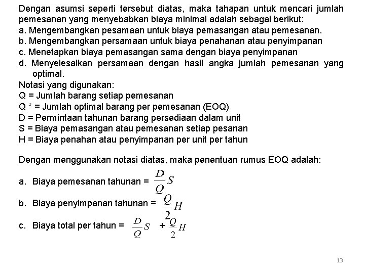 Dengan asumsi seperti tersebut diatas, maka tahapan untuk mencari jumlah pemesanan yang menyebabkan biaya