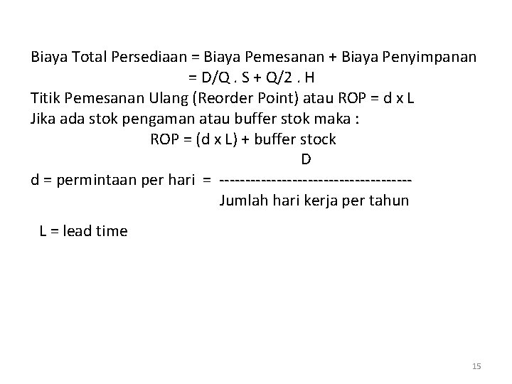 Biaya Total Persediaan = Biaya Pemesanan + Biaya Penyimpanan = D/Q. S + Q/2.