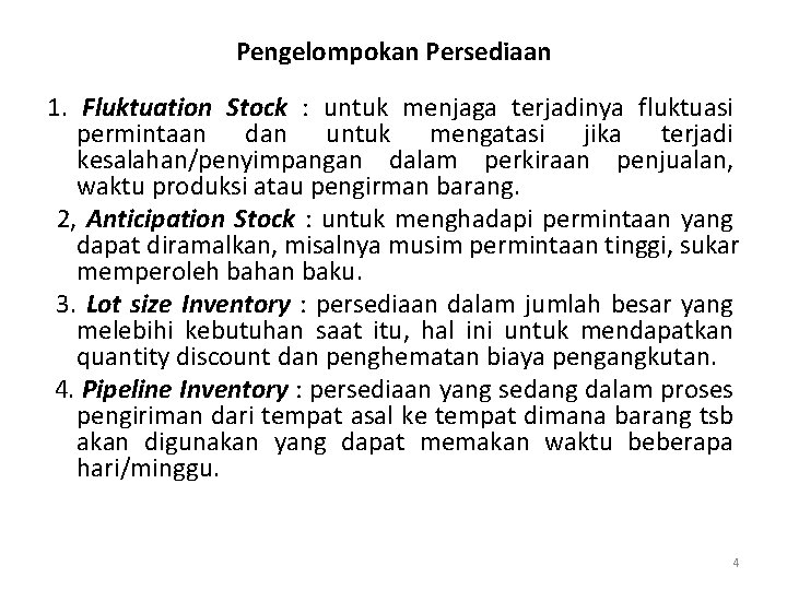 Pengelompokan Persediaan 1. Fluktuation Stock : untuk menjaga terjadinya fluktuasi permintaan dan untuk mengatasi