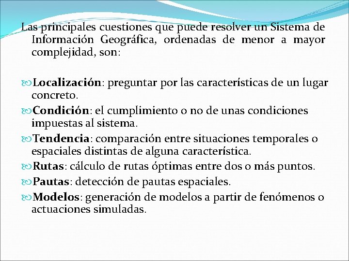 Las principales cuestiones que puede resolver un Sistema de Información Geográfica, ordenadas de menor Las principales cuestiones que puede resolver un Sistema de Información Geográfica, ordenadas de menor