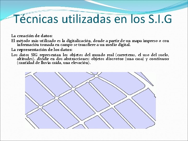 Técnicas utilizadas en los S. I. G La creación de datos: El método más Técnicas utilizadas en los S. I. G La creación de datos: El método más