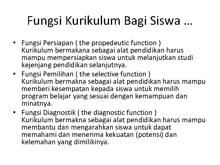 Fungsi Kurikulum Bagi Siswa … • Fungsi Persiapan ( the propedeutic function ) Kurikulum Fungsi Kurikulum Bagi Siswa … • Fungsi Persiapan ( the propedeutic function ) Kurikulum