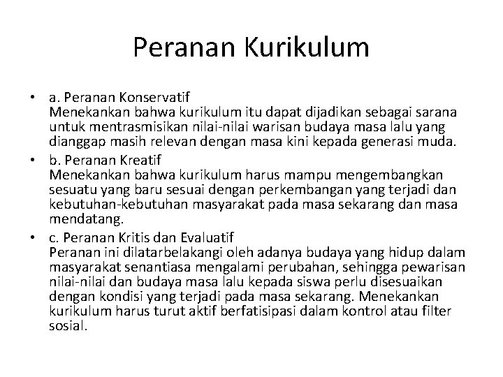 Peranan Kurikulum • a. Peranan Konservatif Menekankan bahwa kurikulum itu dapat dijadikan sebagai sarana Peranan Kurikulum • a. Peranan Konservatif Menekankan bahwa kurikulum itu dapat dijadikan sebagai sarana