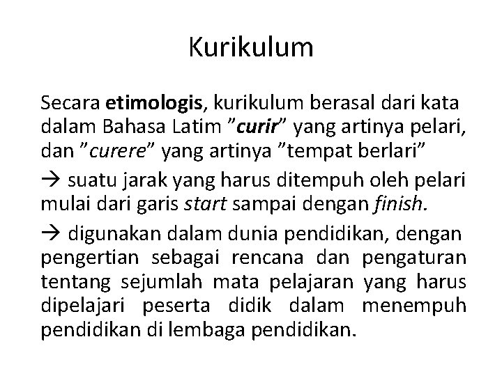 Kurikulum Secara etimologis, kurikulum berasal dari kata dalam Bahasa Latim ”curir” yang artinya pelari, Kurikulum Secara etimologis, kurikulum berasal dari kata dalam Bahasa Latim ”curir” yang artinya pelari,