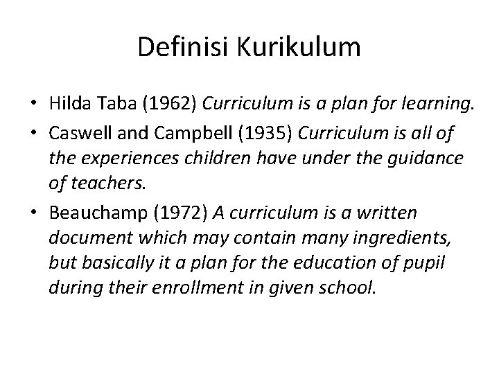 Definisi Kurikulum • Hilda Taba (1962) Curriculum is a plan for learning. • Caswell Definisi Kurikulum • Hilda Taba (1962) Curriculum is a plan for learning. • Caswell