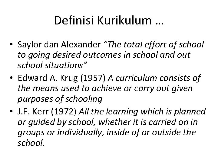 Definisi Kurikulum … • Saylor dan Alexander “The total effort of school to going Definisi Kurikulum … • Saylor dan Alexander “The total effort of school to going