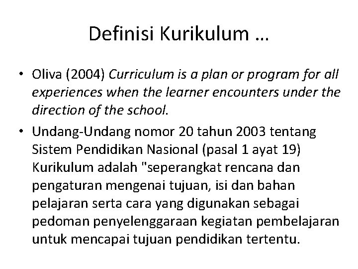 Definisi Kurikulum … • Oliva (2004) Curriculum is a plan or program for all Definisi Kurikulum … • Oliva (2004) Curriculum is a plan or program for all