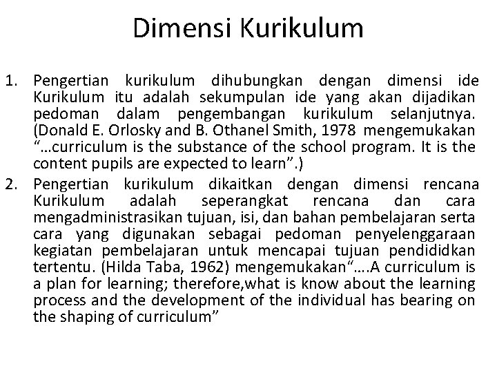 Dimensi Kurikulum 1. Pengertian kurikulum dihubungkan dengan dimensi ide Kurikulum itu adalah sekumpulan ide Dimensi Kurikulum 1. Pengertian kurikulum dihubungkan dengan dimensi ide Kurikulum itu adalah sekumpulan ide