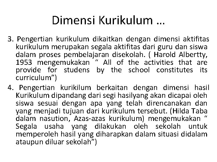 Dimensi Kurikulum … 3. Pengertian kurikulum dikaitkan dengan dimensi aktifitas kurikulum merupakan segala aktifitas Dimensi Kurikulum … 3. Pengertian kurikulum dikaitkan dengan dimensi aktifitas kurikulum merupakan segala aktifitas